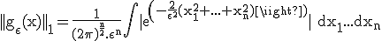 \rm \large ||g_{\epsilon}(x)||_1=\frac{1}{(2\pi)^{\frac{n}{2}}.\epsilon^n}\Bigint_ |exp(-\frac{2}{\epsilon^2}(x_1^2+...+x_n^2))| dx_1...dx_n
